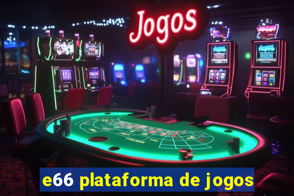 e66 plataforma de jogos